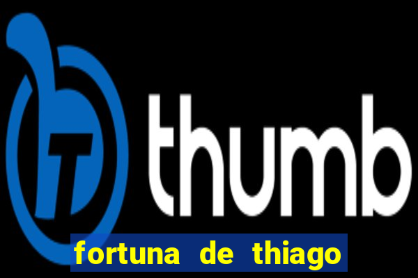 fortuna de thiago finch 2024